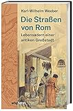 Die Straßen von Rom: Lebensadern einer antiken Großstadt