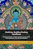 Medicine Buddha Healing Handbook: A Practical Guide and Spiritual Commentary on the Healing Wisdom of the Medicine Buddha