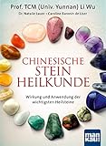 Chinesische Steinheilkunde: Wirkung und Anwendung der wichtigsten Heilsteine