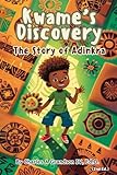 Kwame’s Discovery: The Story of Adinkra: Cultural Storybook Exploring Adinkra Symbols for Children Ages 4-10