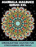 Mandala Malbuch Genuss XXL: Einzigartige Muster für Stressabbau und Fokus: Inspirierende XXL-Mandala-Muster für kreative Momente, innere Balance und stressfreie Auszeiten.