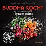 Buddha kocht: Typgerechte Ernährung nach Tibetischer Medizin