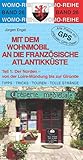 Mit dem Wohnmobil an die französische Atlantikküste: Teil 1: Der Norden: Der Norden - von der Loire-Mündung bis zur Gironde. Tipps, Tricks, Touren, ... Plätze mit präzisen GPS-Daten (Womo-Reihe)