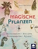 Magische Pflanzen: Wunschbäume, Amulette, Zauberkräuter, Rituale