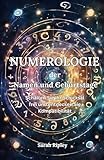 NUMEROLOGIE DER NAMEN UND GEBURTSTAGE: Schalten Sie Ihr Schicksal frei und entdecken Sie Kompatibilität (Numerologie-Reihe)