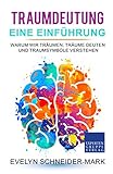 Traumdeutung – Eine Einführung: Warum wir träumen, Träume deuten und Traumsymbole verstehen