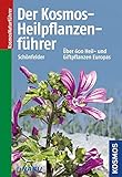 Der Kosmos-Heilpflanzenführer: Über 600 Heil- und Giftpflanzen Europas