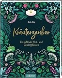 Kräuterzauber: Ein ABC der Heil- und Zauberpflanzen | Alte Weisheiten, Geschichten und Hausrezepte