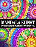 Mandala Kunst: Ein Malbuch für Erwachsene mit Wunderschöne Muster im Mandala-Stil