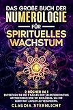 Das große Buch der Numerologie für spirituelles Wachstum: 2 Bücher in 1 - Entdecken Sie die 7 Säulen der Selbsterkenntnis / 69 Techniken und 101 Schlüssel, um Ihr Leben mit Zahlen zu verändern