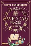 Wicca - Praxis: Handbuch für Fortgeschrittene