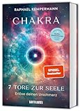 Chakra - 7 Tore zur Seele: Erlöse deinen Urschmerz