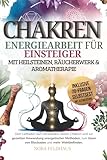 Chakren - Energiearbeit mit Heilsteinen, Räucherwerk und Aromatherapie: Dein Leitfaden zum Verständnis deiner Chakren und zur gezielten Anwendung ... lösen von Blockaden und mehr Wohlbefinden.