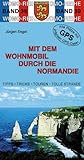 Mit dem Wohnmobil durch die Normandie (Womo-Reihe)