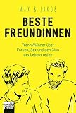 Beste Freundinnen: Wenn Männer über Frauen, Sex und den Sinn des Lebens reden