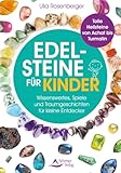 Edelsteine für Kinder: Wissenswertes, Spiele und Traumgeschichten für kleine Entdecker – Tolle Heilsteine von Achat bis Turmalin