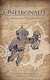 Oneironaut: Das Klartraum-Praxishandbuch