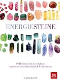 Energiesteine: 50 Heilsteine für die Chakren: natürliche Gesundheit, Kraft & Wohlbefinden (BLV Alternativ- & Naturheilkunde)