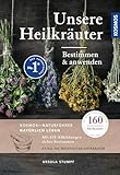 Unsere Heilkräuter: Bestimmen und anwenden, 160 Heilkräuter mit über 610 Abbildungen und den wichtigsten Giftkräutern