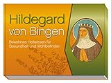 Hildegard von Bingen: Bewährtes Heilwissen für Gesundheit und Wohlbefinden