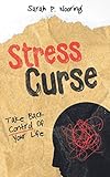 Stress Curse: Take Back Control Of Your Life