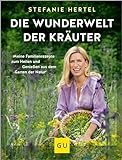 Die Wunderwelt der Kräuter: Meine Familienrezepte zum Heilen und Genießen aus dem Garten der Natur (GU Natur)