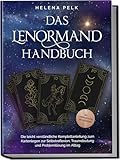 Das Lenormand Handbuch - Die leicht verständliche Komplettanleitung zum Kartenlegen zur Selbstreflexion, Traumdeutung und Problemlösung im Alltag - inkl. Lenormandkarten zum Ausdrucken