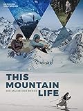 This Mountain Life - Die Magie der Berge