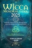 Wicca Mondkalender 2025: Grimoire Almanach mit Mondphasen und astrologischen Mondzeichen, Für grüne Hexerei und die moderne heidnische Hexe