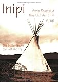 Inipi: Das Lied der Erde - Die indianische Schwitzhütte: Das Lied der Erde. Die indianische Schwitzhütte. Aus der Lakota Tradition und den mündlichen Überlieferungen von Archie Fire Lame Deer
