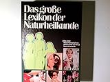Das große Lexikon der Naturheilkunde - Alles über Naturheilverfahren - Heilkräuter von A-Z - Naturkosmetik