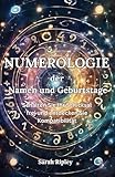 NUMEROLOGIE DER NAMEN UND GEBURTSTAGE: Schalten Sie Ihr Schicksal frei und entdecken Sie Kompatibilität (Numerologie-Reihe)