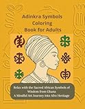 Adinkra Symbols Coloring Book for Adults Relax with the Sacred African Symbols of Wisdom from Ghana: A Mindful Art Journey into Afro Heritage