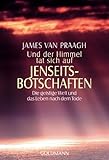 Und der Himmel tat sich auf - Jenseitsbotschaften: Die geistige Welt und das Leben nach dem Tode