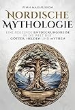 Nordische Mythologie: Eine fesselnde Entdeckungsreise in die Welt der Götter, Helden und Mythen (Die Nordische Mythologie)