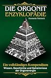 Die Orgonit Enzyklopädie - Wissen, Geschichte und Geheimnisse der Orgonenergie: Ein vollständiges Kompendium für Einsteiger und Fortgeschrittene