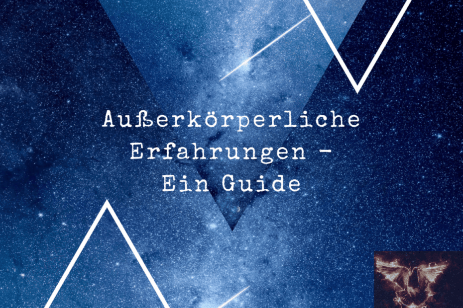 Ausserkörperliche Erfahrungen - Ein Guide.