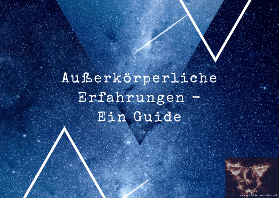 Ausserkörperliche Erfahrungen - Ein Guide.