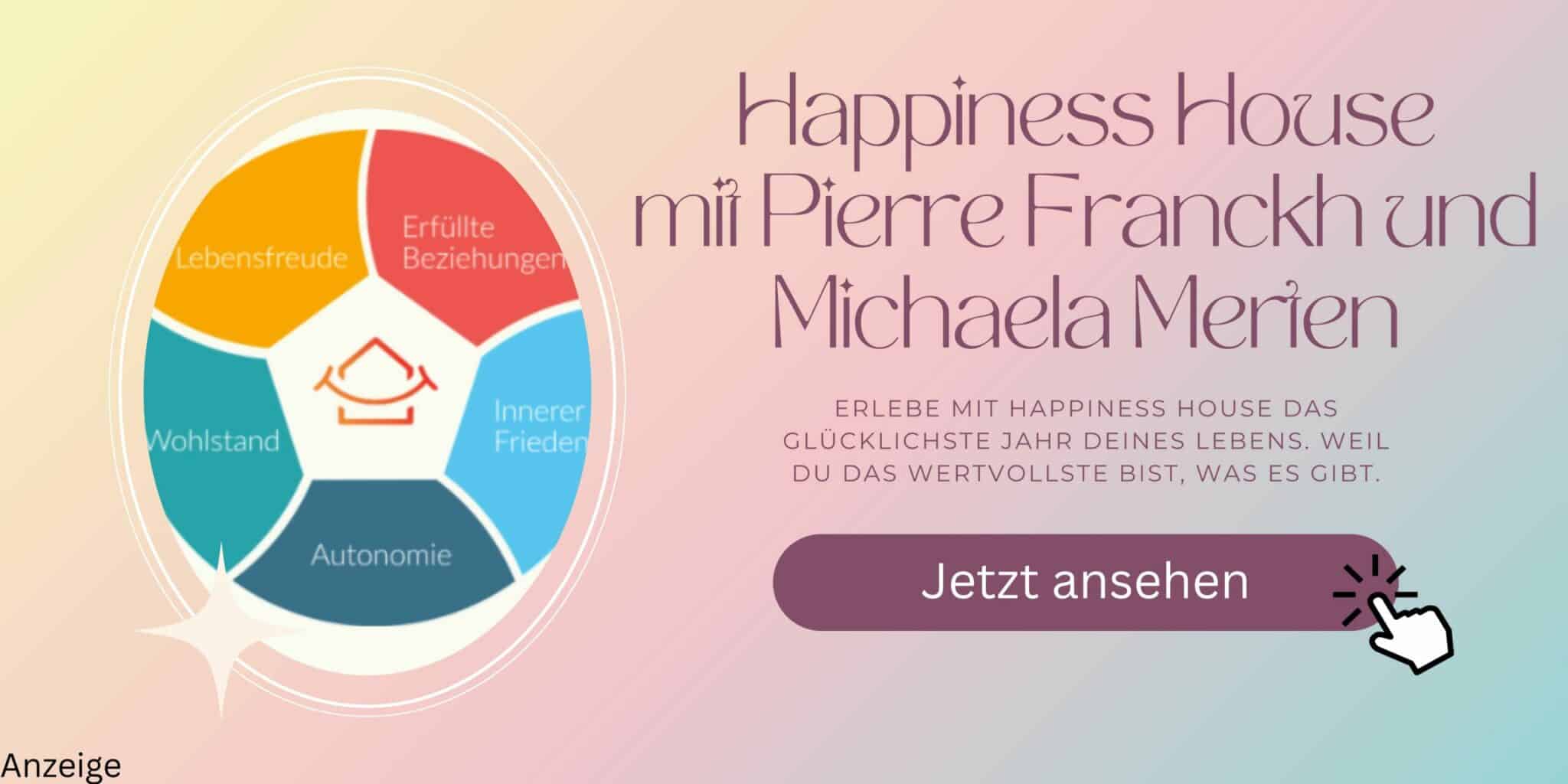 Happiness House
mit Pierre Franckh und Michaela Merten